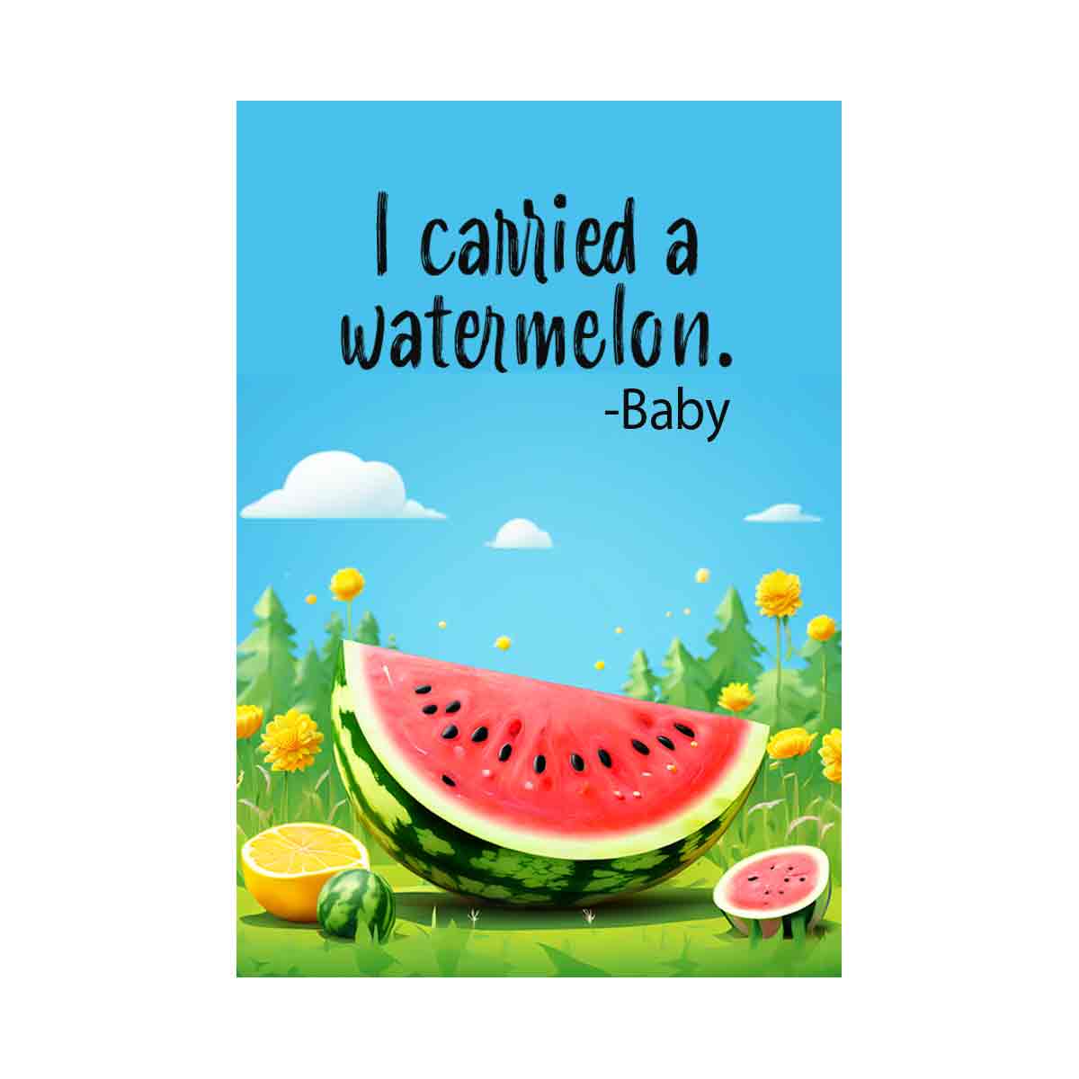 I carried a watermelon