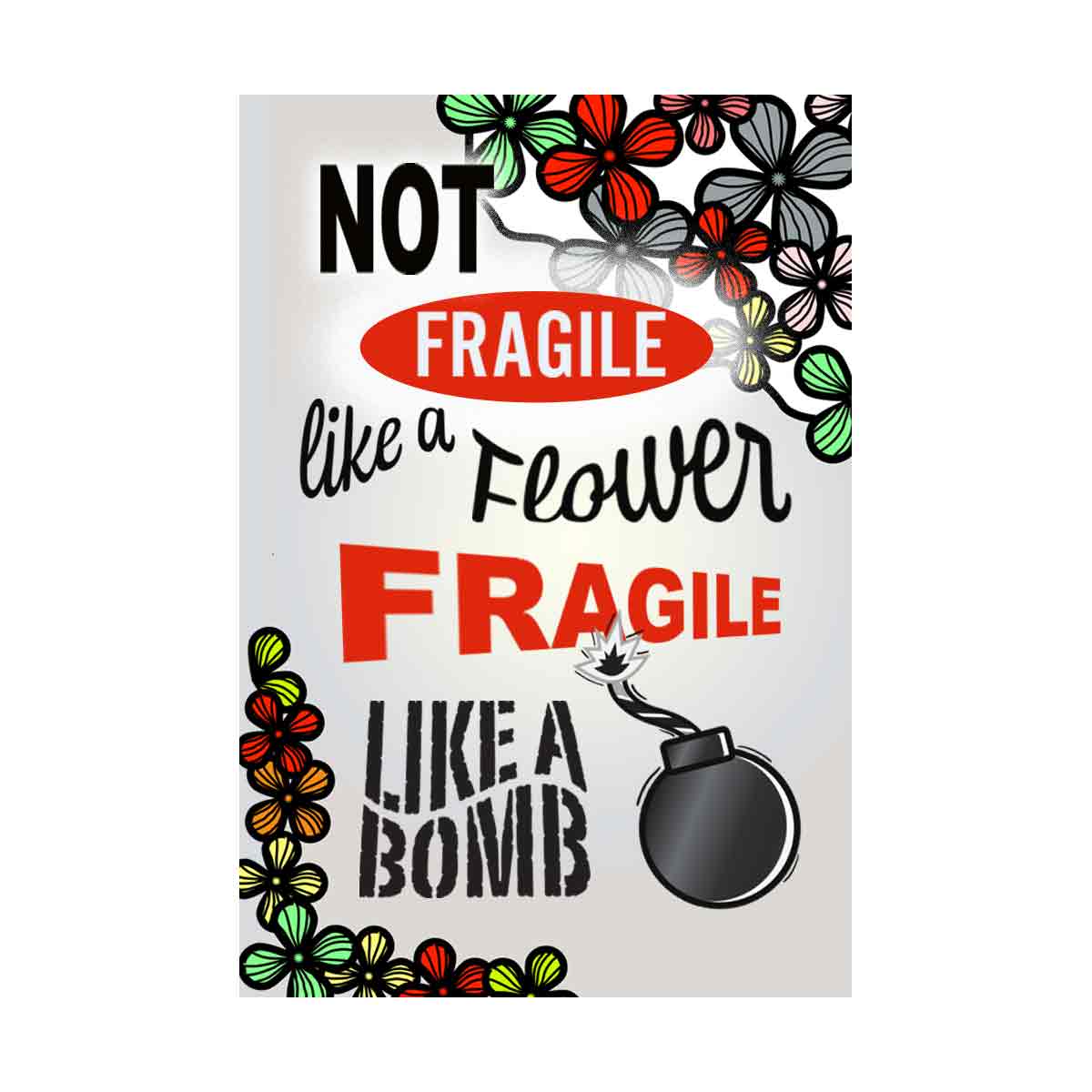 Not Fragile like a flower - Flower bomb