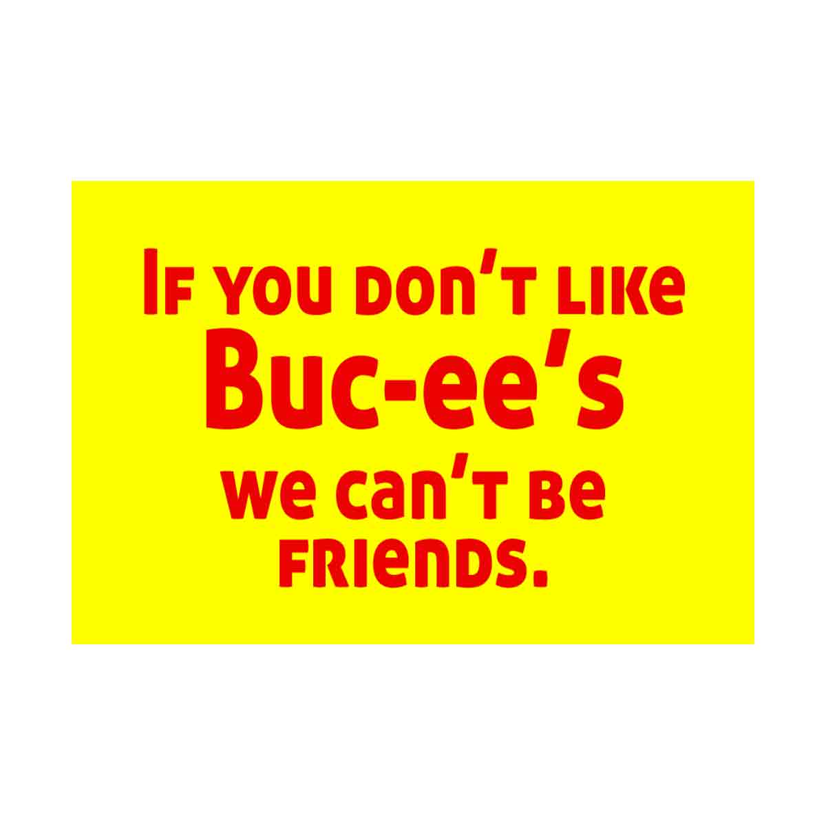 If you don't like Bucees friends