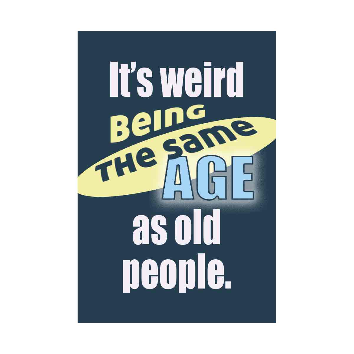 It's weird being the same age